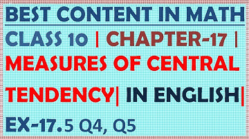 MEASURES OF CENTRAL TENDENCY, CH 17 , CLASS 10 , MATHS, , MEAN, MODE, MEDIAN , EX 17.5, Q4, Q5