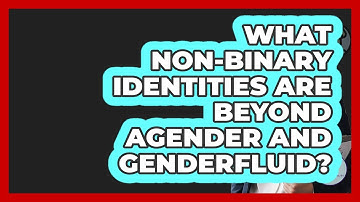 What Non-binary Identities Are Beyond Agender And Genderfluid? - Gender Equality Network