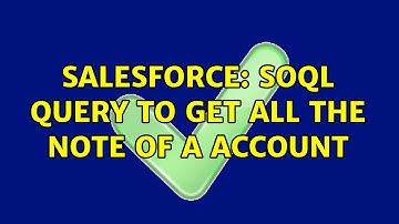 Salesforce: SOQL query to get All the Note of a account (2 Solutions!!)