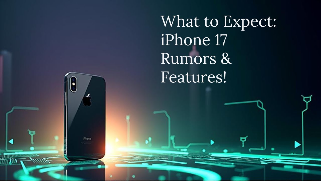 iPhone 17 – What to Expect  Rumors, Features & Lea