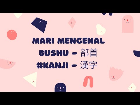 MENGENAL BUSHU - 部首 BAGIAN DARI KANJI - 漢字