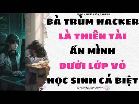 Video [Truyện Audio Full] BÀ TRÙM HACKER LÀ THIÊN TÀI ẨN MÌNH DƯỚI LỚP VỎ HỌC SINH CÁ BIỆT | Kẹo Bông Gòn - youtube