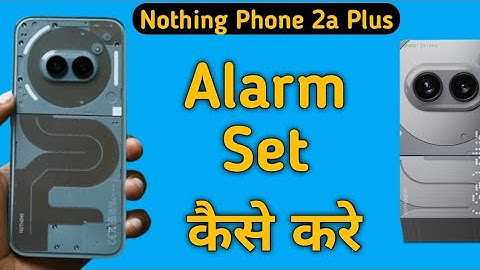 how to set alarm in nothing phone 2a Plus, alarm set kaise karen