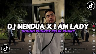 DJ MENDUA X I AM LADY FUNKOT FELIK FVNKY VIRAL TIK TOK TERBARU 2024 YANG KALIAN CARI !