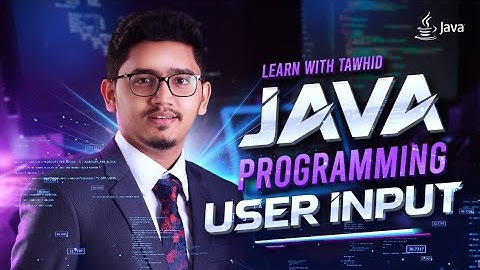 L7 | Mastering User Input in Java: Scanner Class Explained Bangla Tutorial