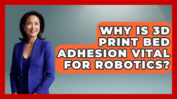 Why Is 3D Print Bed Adhesion Vital For Robotics? - Test