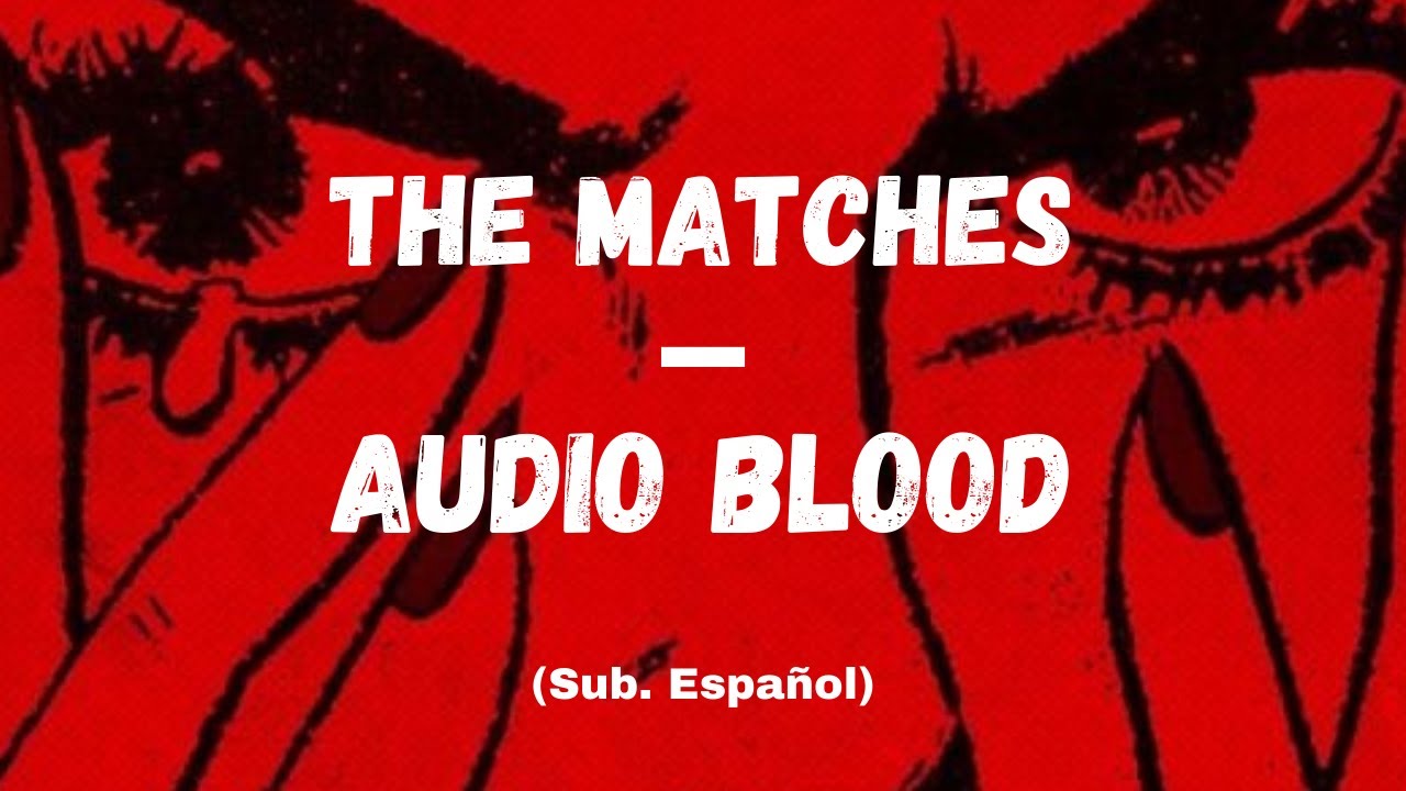 The Matches Audio Blood (Sub. Español) YouTube