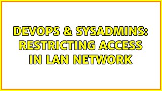 Celebrity DevOps & SysAdmins: Restricting access in LAN network Wealth