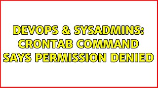 DevOps & SysAdmins: crontab command says permission denied (2 Solutions!!)