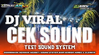 DJ VIRAL CEK SOUND || TEST SOUND SYSTEM || BY DONAL ANAM SEMBILAN FT DJ AREK NDESO