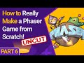 How to Really Make a Phaser Game from Scratch! Part 6 - UNCUT