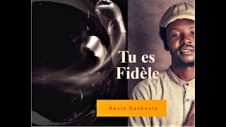 Video thumbnail of "Tu es Fidèle Kevin Dankoula"