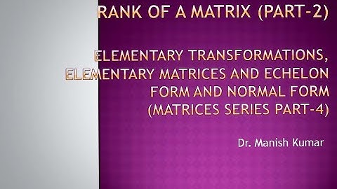 Rank of a Matrix (Part-2) ( Matrices Series Part-4) Dr. Manish Kumar