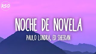 Paulo Londra, Ed Sheeran - Noche de Novela (Letra/Lyrics)
