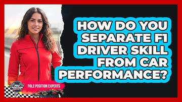How Do You Separate F1 Driver Skill From Car Performance? - Pole Position Experts