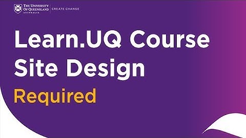 Learn.UQ Course Site Design - Required