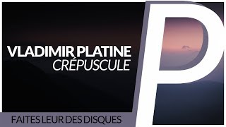 Vladimir Platine - Crépuscule [Original Mix]