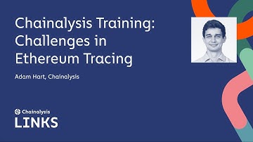 Ethereum Tracing Challenges | Chainalysis Training