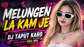 Download lagu DJ Melungen La Kam Je Remix 2026 💔 DJ Taput Karo Viral Slow Bass | Latest Karo Song