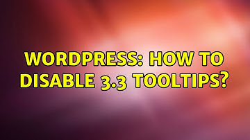 Wordpress: How to disable 3.3 Tooltips? (2 Solutions!!)