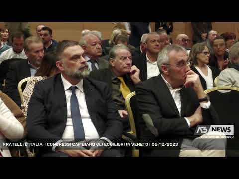 FRATELLI D'ITALIA, I CONGRESSI CAMBIANO GLI EQUILIBRI IN VENETO | 06/12/2023