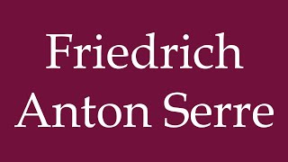 How To Pronounce Friedrich Anton Serre Correctly In German