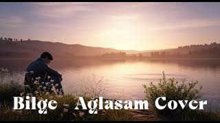 Bilge - Ağlasam Cover (Coverarabesk)