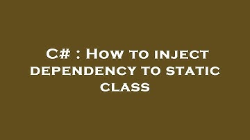 C# : How to inject dependency to static class
