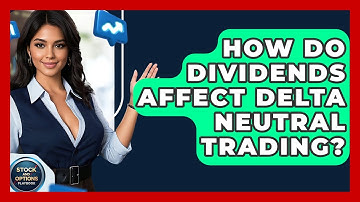 How Do Dividends Affect Delta Neutral Trading? - Stock and Options Playbook
