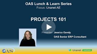 OAS Lunch &amp; Learn Series - Unanet AE – Projects 101