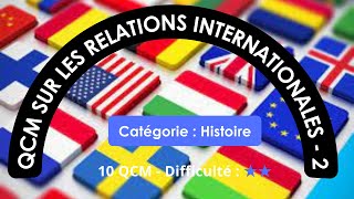 QCM sur les relations internationales - 2 (15 QUIZ - Niveau intermédiaire)