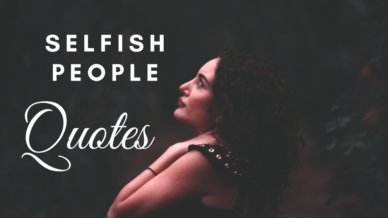 100+ [BEST] Selfish People Quotes| Love Status in Relationship ...