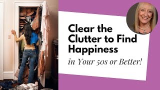 Downsize and Declutter to Find Freedom and Happiness after 60
