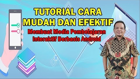 TUTORIAL CARA MUDAH DAN EFEKTIF - Membuat Media Pembelajaran Interaktif Berbasis Android untuk PJJ