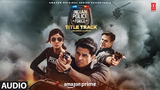 Indian Police Force (Title Track)(Audio) | Sidharth Malhotra,Shilpa S,Vivek Oberoi | Lijo, Dj Chetas