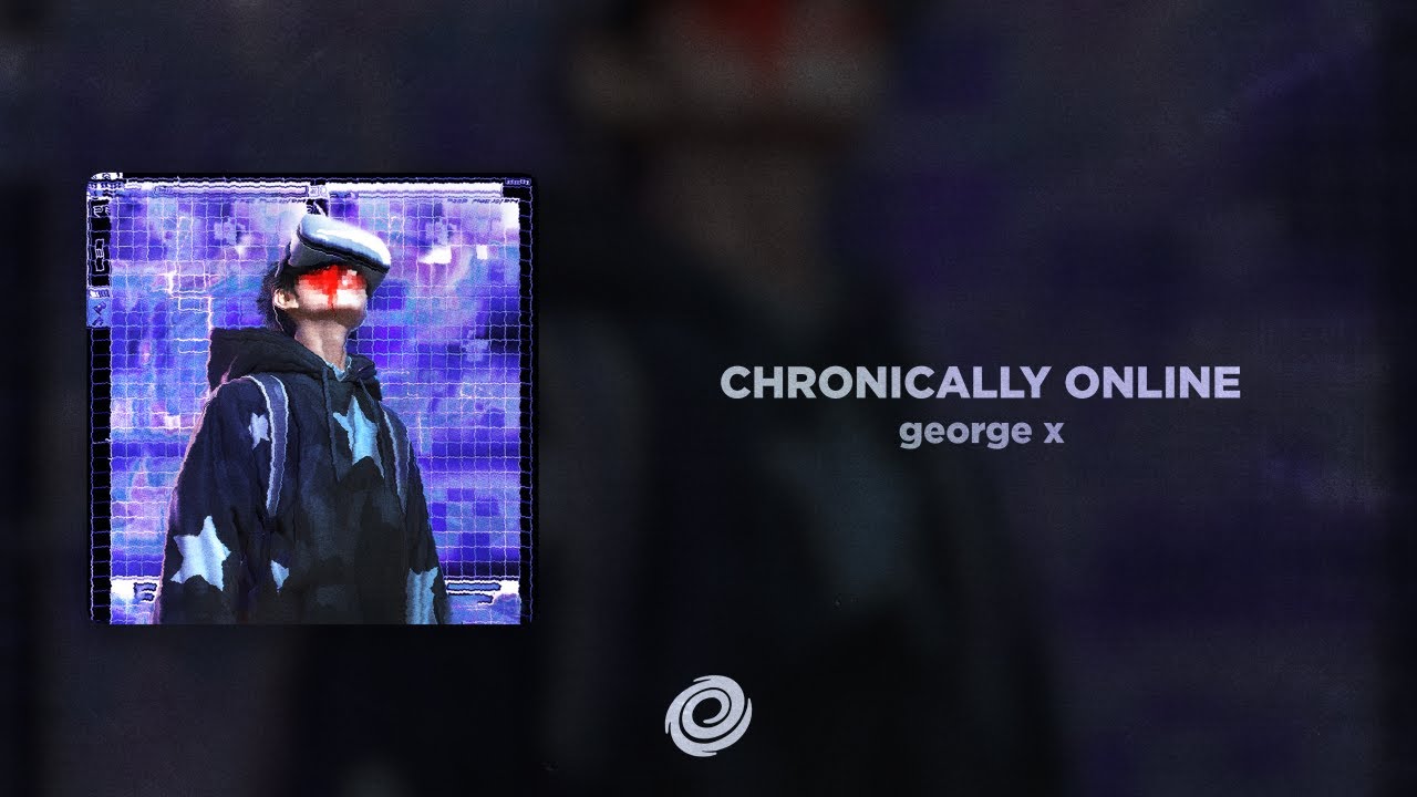 george x - CHRONICALLY ONLINE adlı videoyu YouTube'da izle george x - CHRONICALLY ONLINE adlı videoyu YouTube'da izle