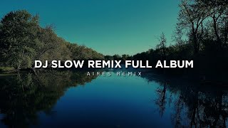 DJ Slow Remix Full Album (Aires Remix)