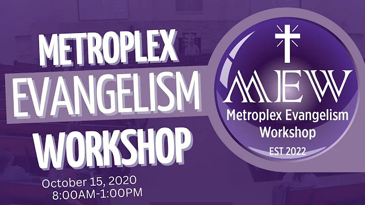 Welcome to the 2022 Metroplex Evangelism Workshop