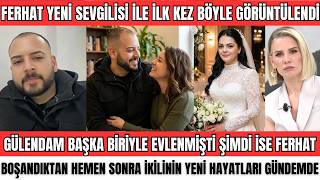 Esra Erolda Gülendam Evlendi̇, Ferhat Da Mi Evleni̇yor? Şok İddi̇a Sevgi̇li̇si̇yle İlk Kez Görüntülendi̇