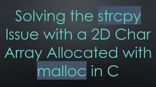 Solving the strcpy Issue with a 2D Char Array Allocated with malloc in C