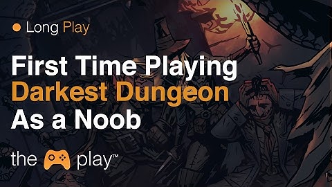 Playing Darkest Dungeon for the first time  [Long Play v1.0]