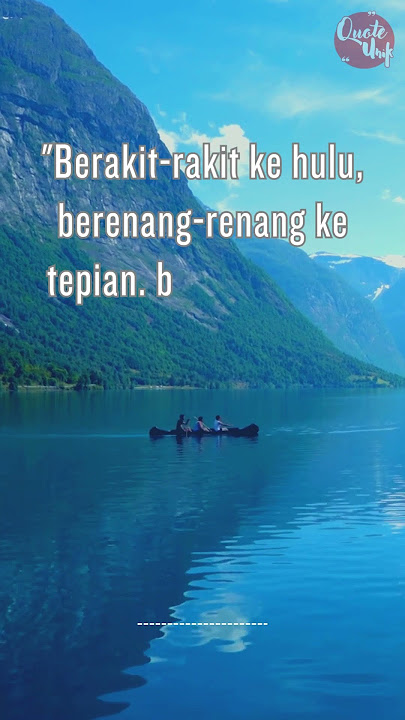 Berakit rakit ke hulu, berenang renang ke tepian