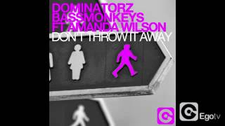 DOMINATORZ & BASSMONKEYS ft AMANDA WILSON - Don't Throw It Away (2012)