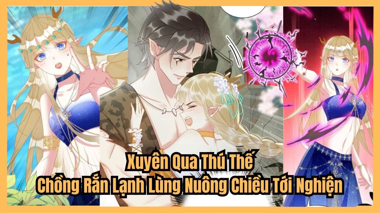 [PHẦN 2] Xuyên Qua Thú Thế, Ta Bị Chồng Rắn Lạnh Lùng Nuông Chiều Tới Nghiện