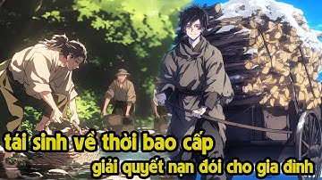 Tái sinh về thời bao cấp, giúp gia đình thoát nạn đói và giàu có | Truyện hay