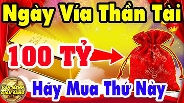 Ngày Vía Thần Tài ĐỪNG MUA VÀNG Mua 3 Thứ Này CHẮC CHẮN 100% Cả Năm Làm Đâu Giàu Đó, ĐẮC TÀI SAI LỘC