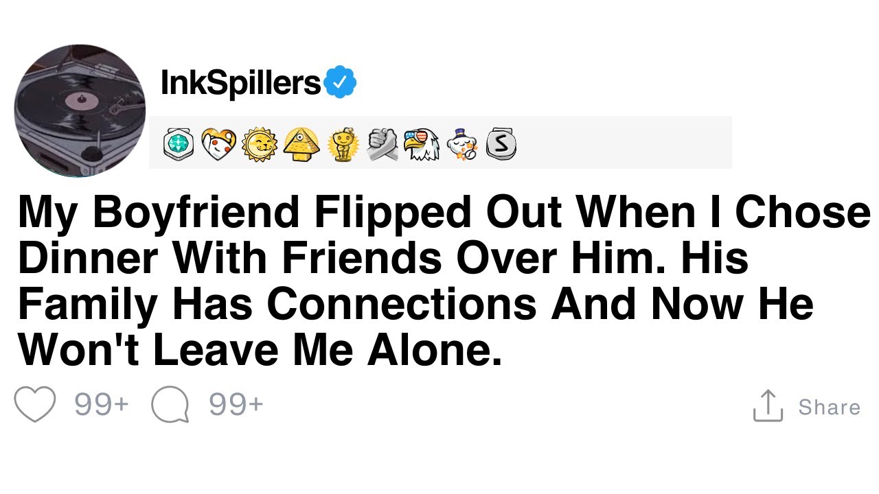 My Boyfriend Flipped Out When I Chose Dinner With Friends Over Him. His Family Has Connections And..