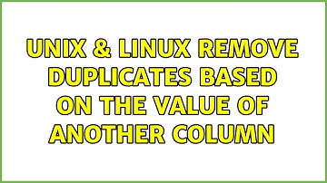 Unix & Linux: remove duplicates based on the value of another column (5 Solutions!!)