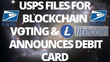 USPS Files For Blockchain Voting & Litecoin Announces Debit Card