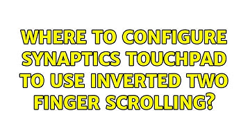Ubuntu: Where to configure synaptics touchpad to use inverted two finger scrolling? (3 Solutions!!)